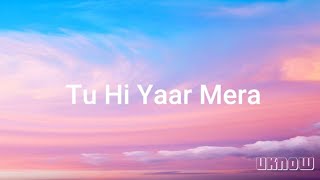 Tu Hi Yaar Mera Lyrics  Neha Kakkar  Arijit Singh  Rochak [upl. by Norbel767]