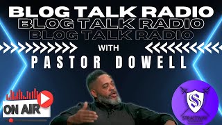 Blog Talk Radio Pastor Dowell 14 JUNE 2024 [upl. by Berri]