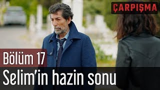 Çarpışma 17 Bölüm  Selimin Hazin Sonu [upl. by Fanchan]