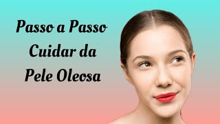 Passo a Passo para Cuidar da Pele Oleosa [upl. by Byrd]