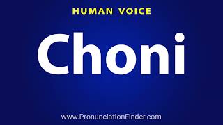 How To Pronounce Choni [upl. by Ateval]