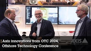 Innovations from Axis Communications from OTC 2024 Offshore Technology Conference [upl. by Netsrik797]