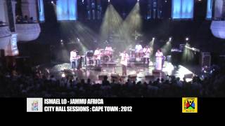 ISMAEL LO  JAMMU AFRICA  Cape Town City Hall Sessions [upl. by Lebbie601]