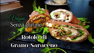 Rotolo di Grano Saraceno Vegan Senza Glutine [upl. by Fransen]