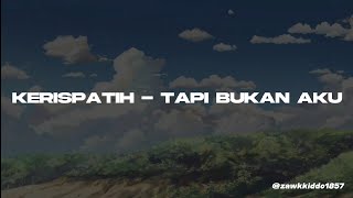 Kerispatih  Tapi Bukan Aku [upl. by Latoniah268]