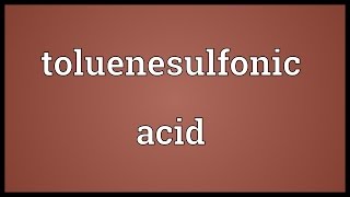 Toluenesulfonic acid Meaning [upl. by Akaya]