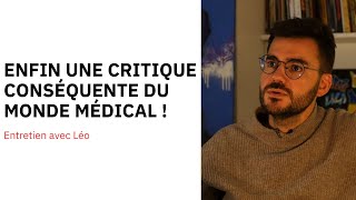 Enfin une critique conséquente du monde médical   Entretien avec Léo [upl. by Llehcam]