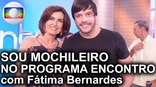 Sou Mochileiro  PROGRAMA ENCONTRO Fátima Bernardes [upl. by Radferd]