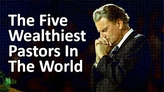 The Five Wealthiest Pastors In The World [upl. by Anasxor]