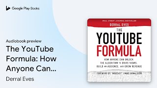 The YouTube Formula How Anyone Can Unlock the… by Derral Eves · Audiobook preview [upl. by Seluj123]