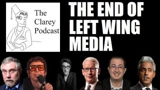 The Clarey Podcast The End of LeftWing Media [upl. by Aggappora]