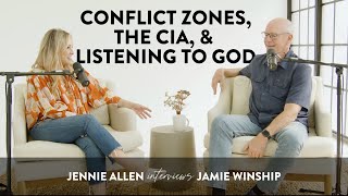 Conflict Zones The CIA and Listening to God  Jennie Allen Interviews Jamie Winship [upl. by Roane]