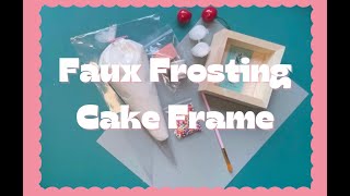 Faux Frosting Cake Frame [upl. by Enyawad]