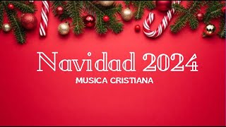 🎄 MÚSICA CRISTIANA DE NAVIDAD 2024 🎶 Alabanzas Navideñas ✨ [upl. by Ydarg336]