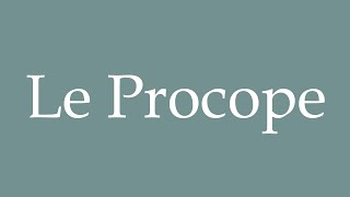 How to Pronounce Le Procope Correctly in French [upl. by Colb230]