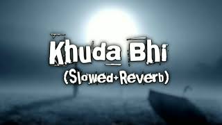 Khuda Bhi  SlowedReverb  Lofi Song  Mohit Chauhan  Tu Bemisaal Hai Teri Kya Misaal du 🎼 [upl. by Arymahs]