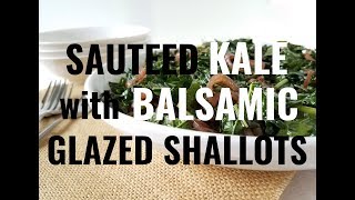 Sauteed Kale with Balsamic Glazed Shallots [upl. by Nart]