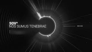 SOV  NOS SUMUS TENEBRAE [upl. by Lorn]