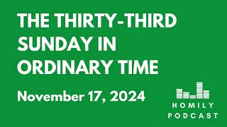 Homily Podcast The ThirtyThird Sunday in Ordinary Time 2024 [upl. by Ahab]