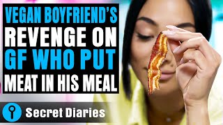 Vegan Boyfriends Revenge On GF Who Put Meat In His Meal  secretdiaries ​ [upl. by Enwahs]