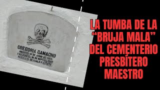 Gregoria Camacho la quotbruja malaquot del cementerio Presbítero Maestro [upl. by Seaver74]