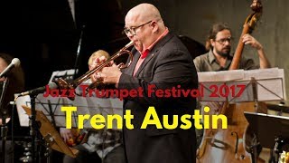 Trent Austin  Jazz Trumpet Festival 2017 [upl. by Aztilem]