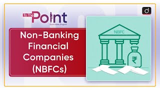 NonBanking Financial Companies NBFCs  To The Point  Drishti IAS English [upl. by Akirahc]