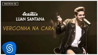 Luan Santana  Vergonha na cara  Acústico Luan Santana Áudio Oficial [upl. by Adnim237]