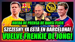 🚨SZCZESNY ESTÁ EN BARCELONAy FRENKIE DE JONG en el BARÇA  YOUNG BOYS🚨LO CONFIRMA HANSI FLICK🔥 [upl. by Rehpatsirhc40]