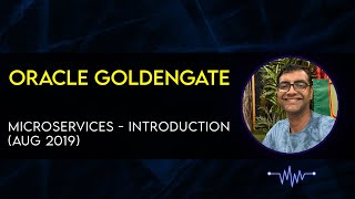 Introduction to Oracle GoldenGate Microservices 18 08 19 [upl. by Thissa]