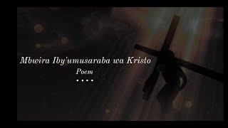 MBWIRA IBYUMUSARABA WA KRISTO  Poem  Mbwira ibya Kristo ibyuko ari we Mana [upl. by Aicenav743]