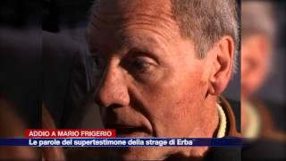 Etg  Addio a Mario Frigerio Le parole del supertestimone della strage di Erba [upl. by Arand142]