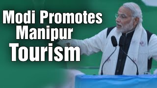 PM Modi promises promotion of Tourism Industry in Manipur [upl. by Limay]