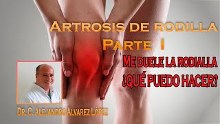 ARTROSIS DE LA RODILLA PARTE 1 [upl. by Soulier]