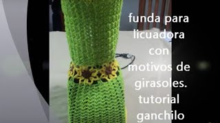 PARTE 3 DE 3 FUNDA PARA LICUADORA CON MOTIVOS DE GIRASOLES A GANCHILLO  Labores Angélika [upl. by Mcleroy]