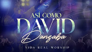 ASI COMO DAVID DANZABA LA CAUTIVIDAD  🎼 VIDA REAL WORSHIP 🎥 VIDEO OFICIAL [upl. by Yarehs]