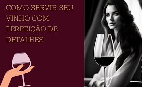 Como servir vinho com perfeição e detalhes vinho [upl. by Brodench]