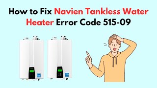 How to Fix Navien Tankless Water Heater Error Code 51509 [upl. by Noraed]