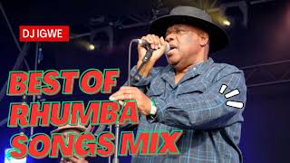 BEST OF RHUMBA SONGS MIX 2023 BY DJ IGWE 254 NEW RHUMBA MIX RH EXCLUSIVE [upl. by Ecart]