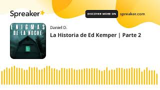 La Historia de Ed Kemper  Parte 2 made with Spreaker [upl. by Gnuhn]