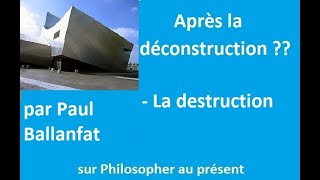 Après la déconstruction La destruction  Par Paul Ballanfat [upl. by Ibrik805]