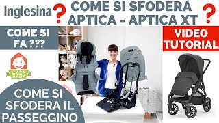 COME SI SFODERA e SI LAVA IL PASSEGGINO APTICA APTICA XT INGLESINA [upl. by Rann]