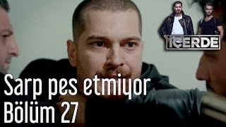 İçerde 27 Bölüm  Sarp Pes Etmiyor [upl. by Leftwich]