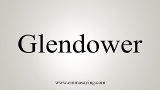 How To Say Glendower [upl. by Ronacin]