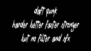 daft punk  harder better faster stronger but no filter and sound effects [upl. by Simmons]