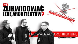 Czy zlikwidować Izbę Architektów  Wywiad arch Maciej Zuber  Prowadząc architekturę 68 [upl. by Gilus]