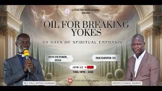 OIL FOR BREAKING YOKES  ENCOUNTER 25  LIVING ANCHOR CHAPEL GHANA [upl. by Melar]