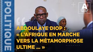 ABDOULAYE DIOP  « L’AFRIQUE EN MARCHE VERS LA MÉTAMORPHOSE ULTIME  » [upl. by Anissa]