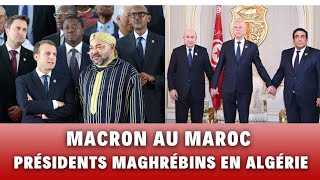 Macron en visite au Maroc Tebboune veut réunir les présidents maghrébins et le chef du Polisario [upl. by Ardeed]