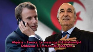 Algérie – France Le message d’Abdelmadjid Tebboune à Emmanuelle Macron [upl. by Nessej]